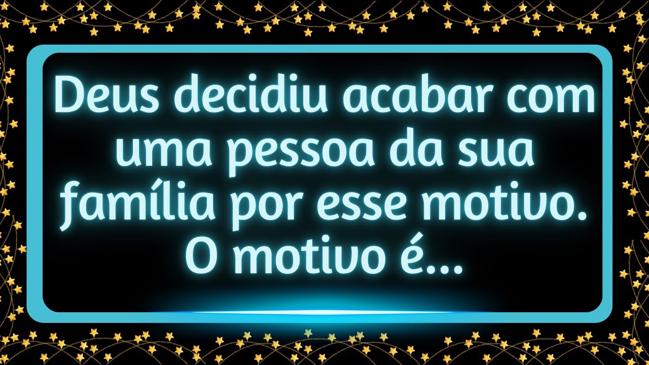 Por sua causa essa pessoa da família vai ser removida. O motivo é...#mensagemdouniverso