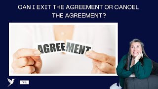 Can I exit the agreement or cancel the agreement?