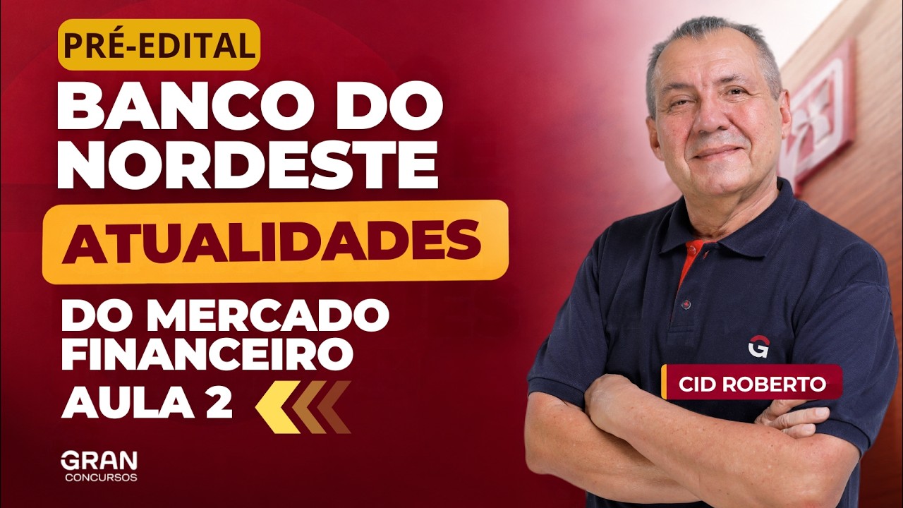 Concurso Banco do Nordeste (BNB) | PRÉ-EDITAL:  Atualidades do Mercado Financeiro - Aula 2