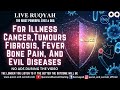 Powerful Ruqyah Quran For Cancer Treatment Illness Tumours Fibrosis Fever Bone Pain Sickness