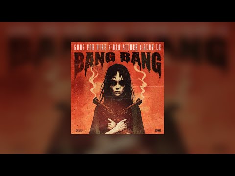 Bang Bang - Gunz For Hire, Ava Silver & GLDY LX