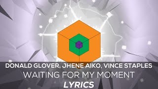 [Lyrics] Donald Glover, Jhene Aiko, and Vince Staples - Waiting for my Moment