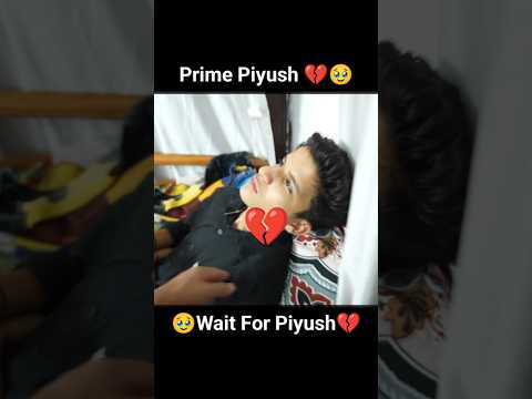 Prime Piyush 💔 #shorts #youtubeshorts