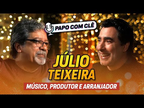 Júlio Teixeira | Músico, produtor e arranjador | Papo com Clê