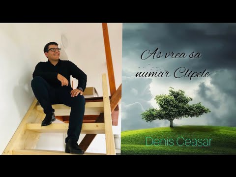 As vrea sa număr Clipele - Denis Ceasar