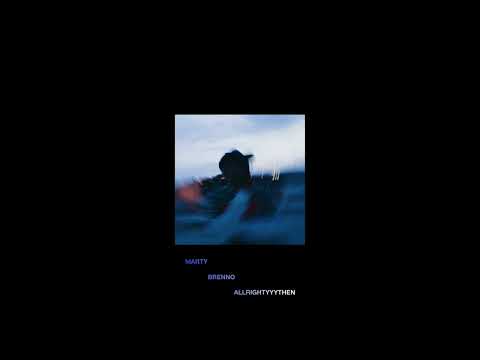 (NEW MUSIC) MARTY x BRENNO - ALLRIGHTYYYTHEN