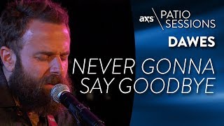 Dawes - Never Gonna Say Goodbye (Live Acoustic) - AXS Patio Sessions