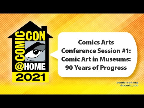 Comics Arts Conference Session #1: Comic Art in Museums: 90 Years of Progress | Comic-Con@Home 2021