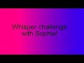 The whisper challenge with my cousin!