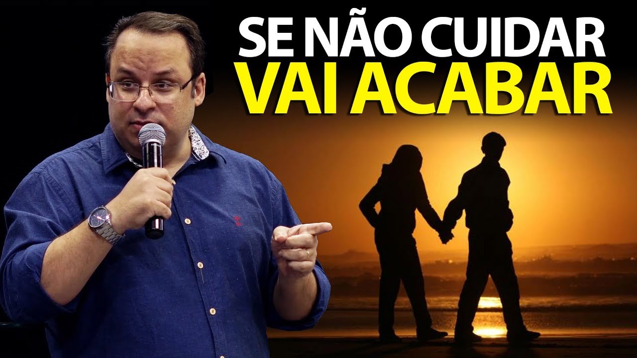 Se não cuidar, vai acabar! Pregação para Casal