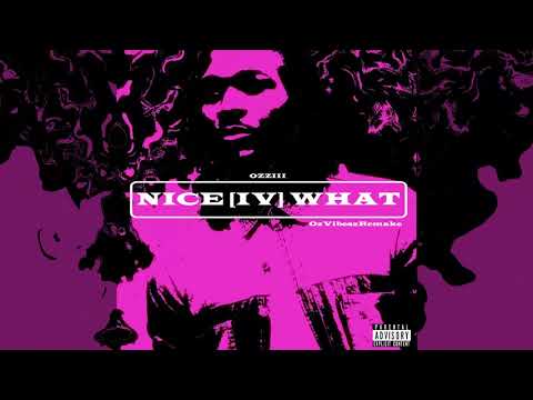 Ozziii - Nice[IV]What (OzVibeszRemake)
