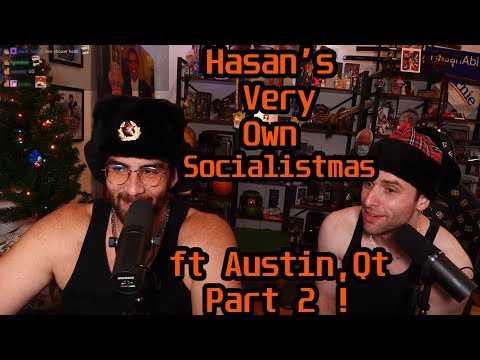 Hasan's Very Own Socialistmas Is Here ft AustinShow Part 2 !| HasanAbi Reacts