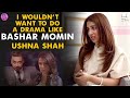 I Wouldn't Want To Do A Drama Like Bashar Momin | Ushna Shah Interview | Momina's Mixed Plate