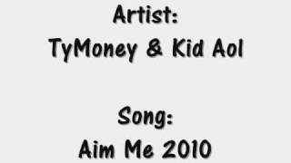 TyMoney & Kid Aol - Aim Me 2010
