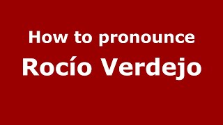 How to pronounce Roc&iacute;o Verdejo