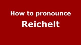 How to pronounce Reichelt