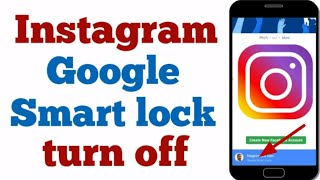 How to turn off google smart lock instagram | disable google smart lock in Instagram account