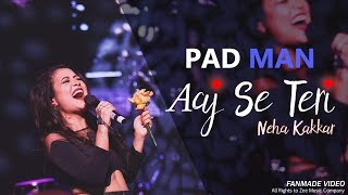 Neha Kakkar - Aaj Se Teri | PADMAN | Akshay Kumar Radhika Apte Arijit Singh Amit Trivedi SHABD Music