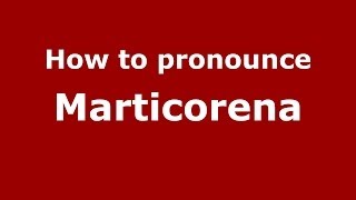 How to pronounce Marticorena