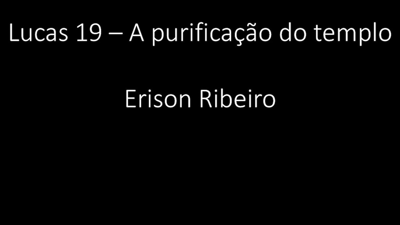 Lucas 19 - A purificação do templo - Erison Ribeiro