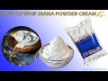 HOW TO WHIP DIANA POWDER CREAM