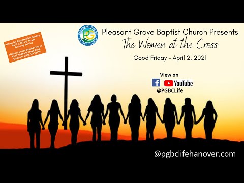 Pleasant Grove Baptist Church presents "The Women at the Cross."  Good Friday