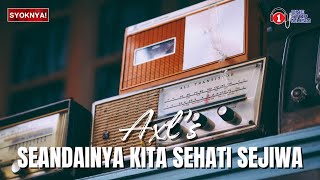 Download lagu Seandainys Kita Sehati Sejiwa - Axl's (Lirik Video) mp3