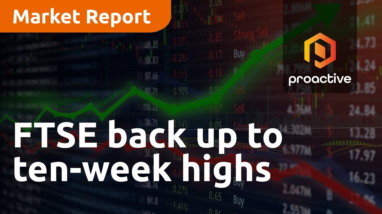 FTSE back up to ten-week highs - Market Report