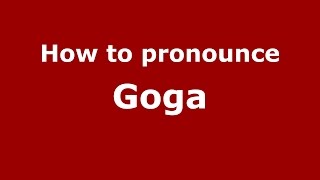 How to pronounce Goga