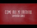 Come All Ye Faithful - Sovereign Grace 