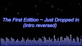 The First Edition ~ Just Dropped In (intro reversed)
