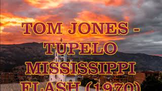 TOM JONES ==  TUPELO MISSISSIPPI FLASH (1970)