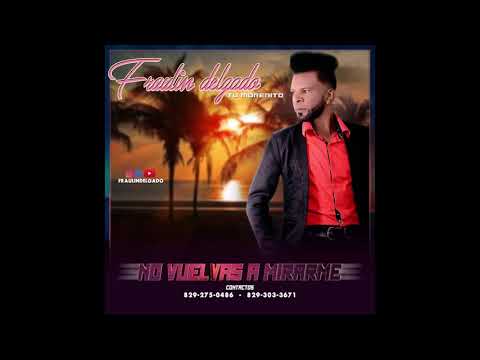 Fraulin Delgado-No Vuelvas a Mirarme (Bachata con Sabor)