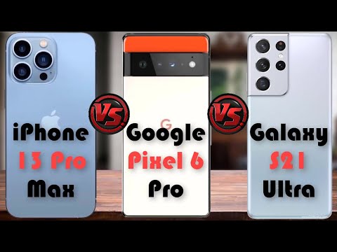 iPhone 13 Pro Max vs Google Pixel 6 Pro vs Galaxy S21 Ultra