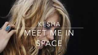 Kesha - Meet Me In Space Lyrics