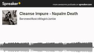Cleanse Impure - Napalm Death (made with Spreaker)