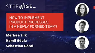 Stepwise: Product Processes in a newly formed team