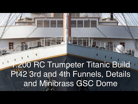 Titanic 1/200 RC Trumpeter RC Build Part 42  Funnel 3 & 4 Deck details and mini brass domes
