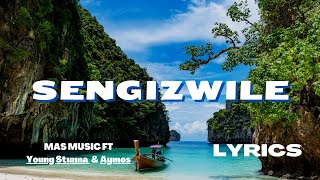 Mas Musiq - Sengizwile (Lyrics) ft Young Stunna & Aymos #amapiano2022