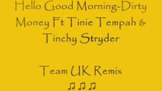 Hello Good Morning-Dirty money ft tinie tempah & tinchy stryder