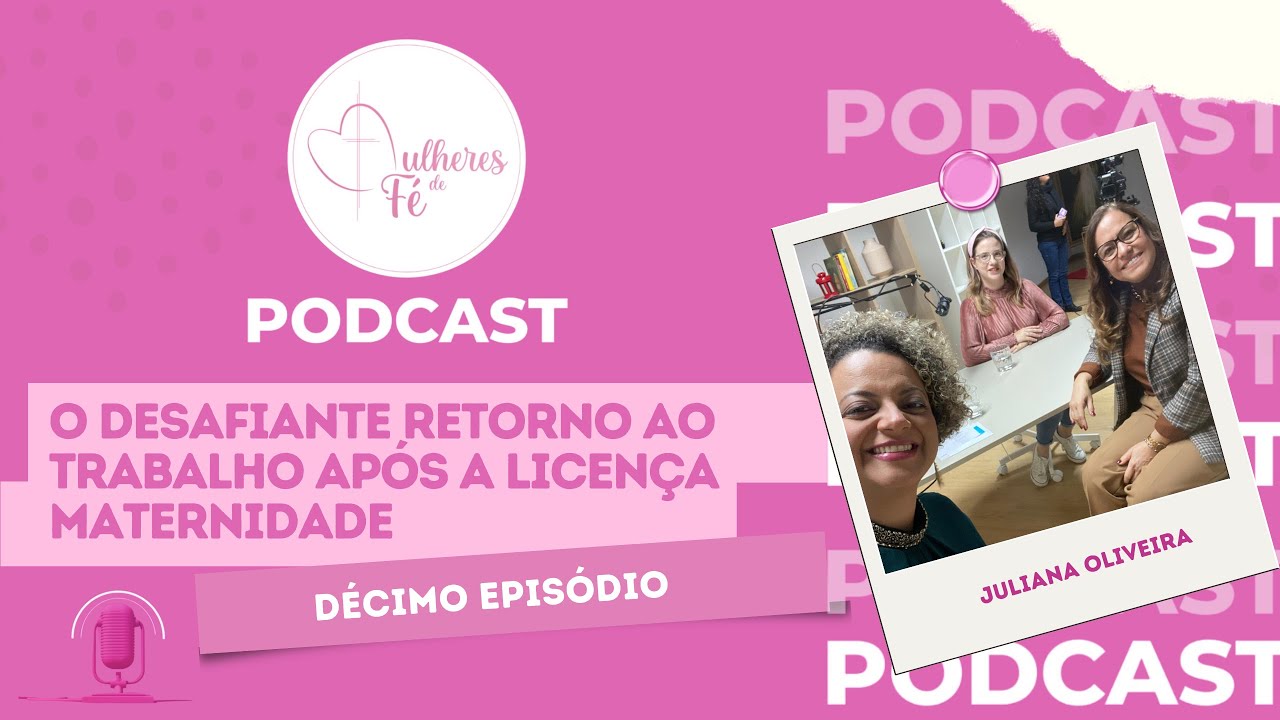 Mulheres de fé #10 - O desafiante retorno ao trabalho após a licença de maternidade | T01