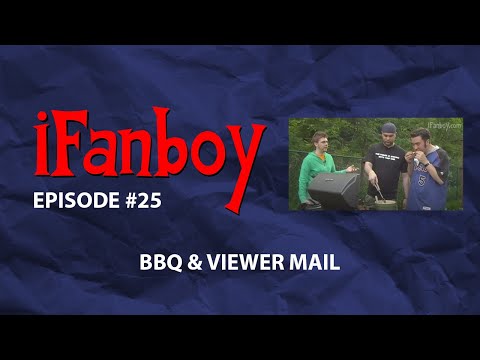 iFanboy #25 – BBQ and Viewer Mail