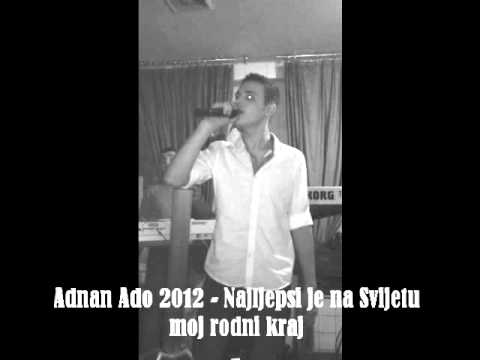 Adnan Bogaljevic 2012 - Najljepsi je na svijetu moj rodni kraj