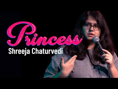 Princess - Stand-up Comedy by Shreeja Chaturvedi