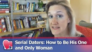 Serial Daters: How to Be His One and Only Woman - by Claire Casey (for Digital Romance TV)