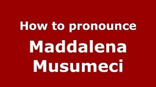 How to pronounce Maddalena Musumeci