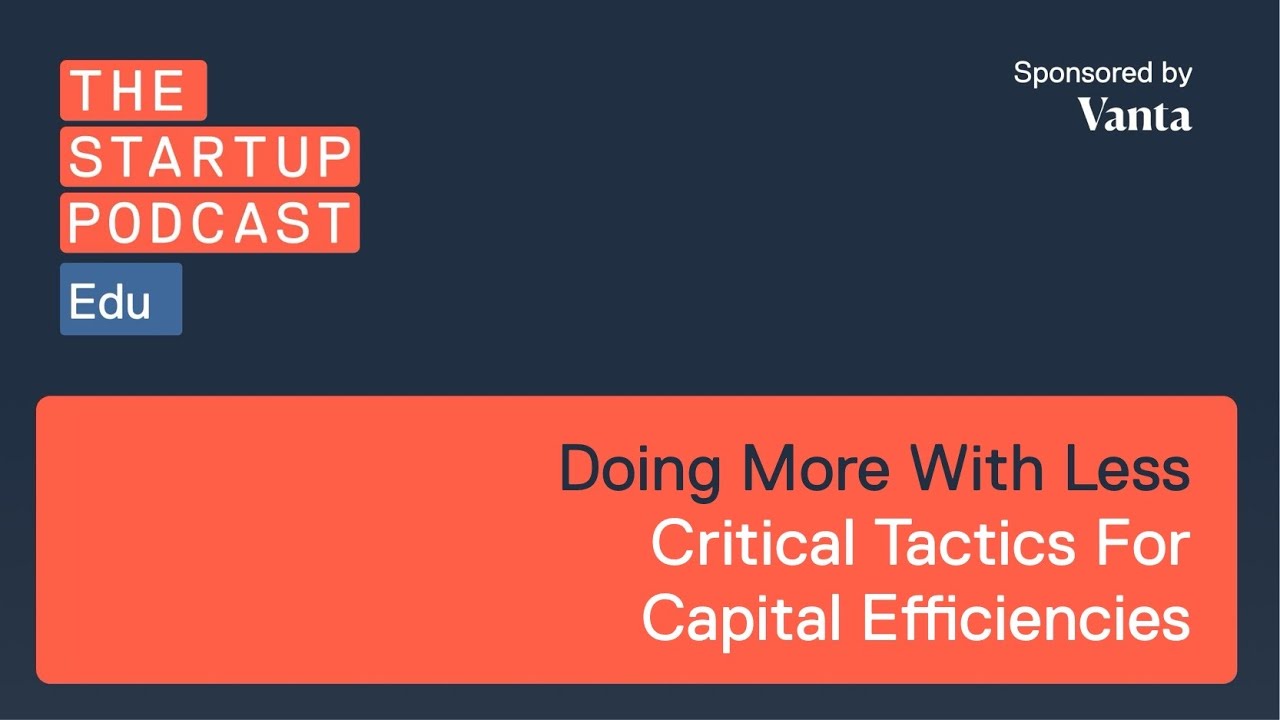Edu: Doing More With Less - Critical Tactics For Capital Efficiency