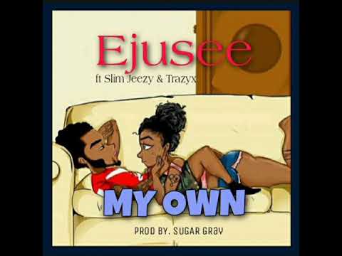 Ejusee ft Slim Jeezy & Trazyx - My Own(Official Audio)