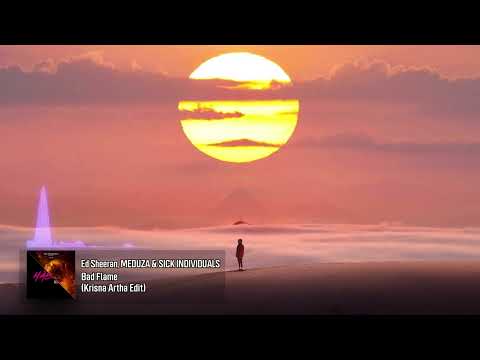 Ed Sheeran, MEDUZA & SICK INDIVIDUALS  - Bad Flames (Krisna Artha Edit)