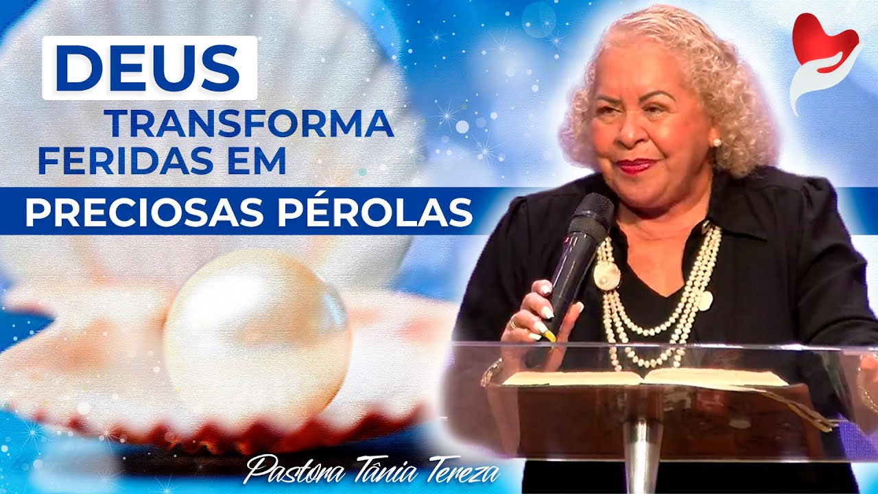 DEUS TRANSFORMA FERIDAS EM PRECIOSAS PÉROLAS | PASTORA TÂNIA TEREZA